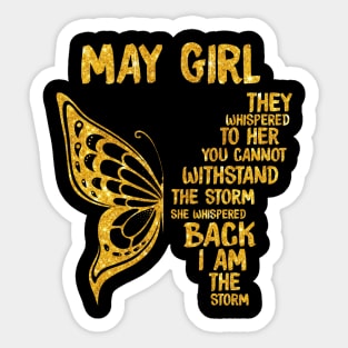 Golden Butterfly Birthday Girl T-shirt May Girl They Whispered To Her You Can't Withstand The Storm T-shirt Sticker